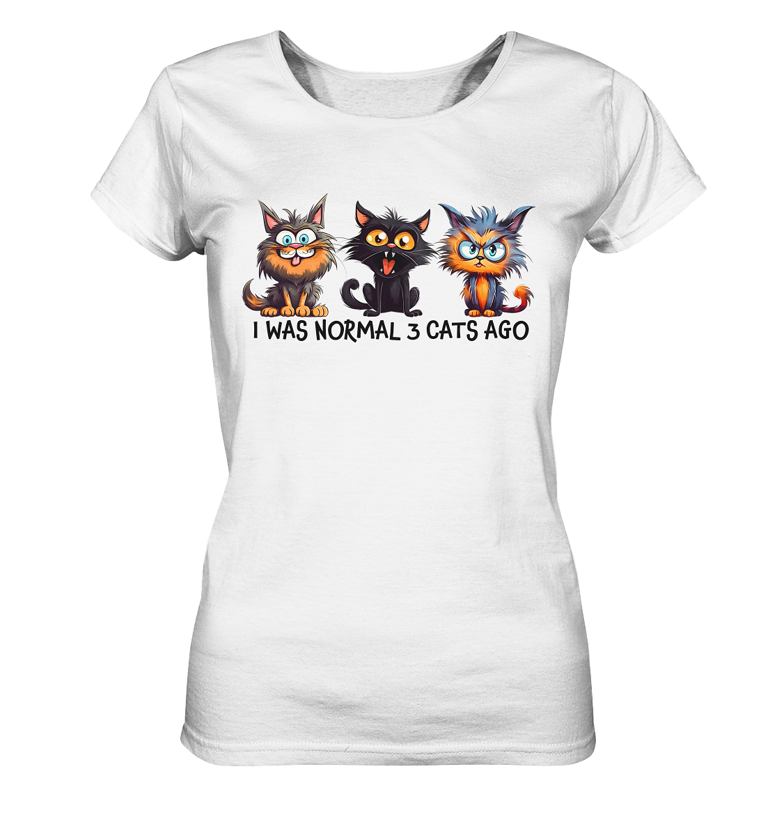 I was normal 3 cats ago - Ladies T-Shirt