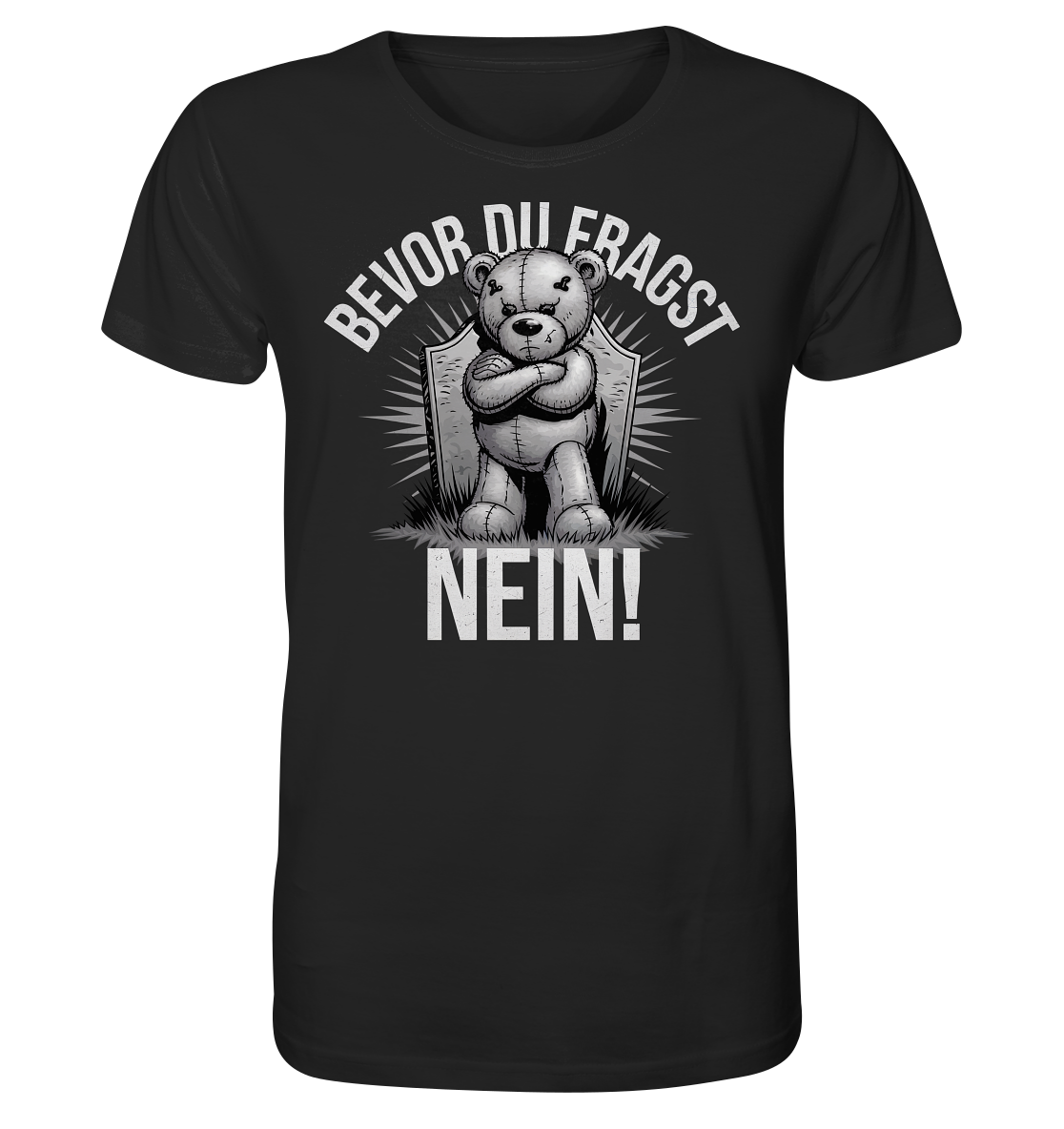 Bevor Du fragst. Nein! Böser Teddy. - Organic Shirt
