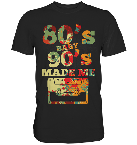80er Jahre 80s Baby 90s Made Me - Premium Shirt