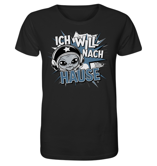 Ich will nach Hause. Alien will heim. - Organic Shirt