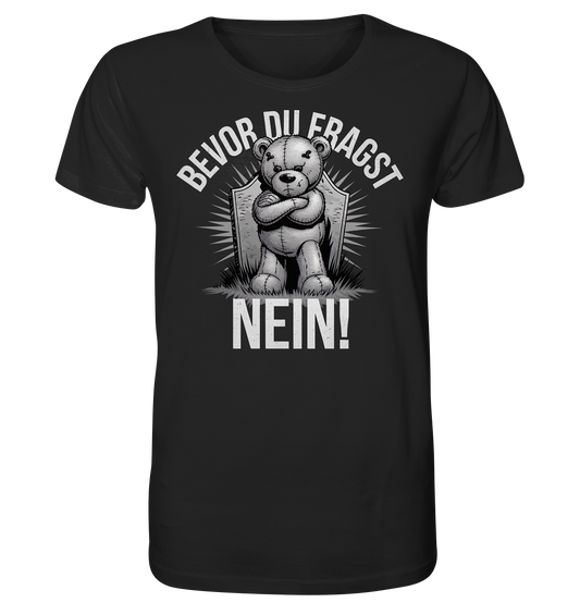 Bevor Du fragst. Nein! Böser Teddy. - Organic Shirt