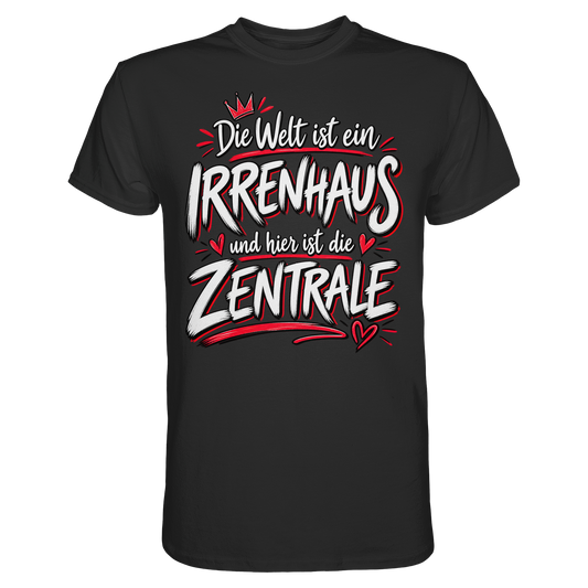 Die Welt ist ein Irrenhaus und hier ist die Zentrale - T-Shirt
