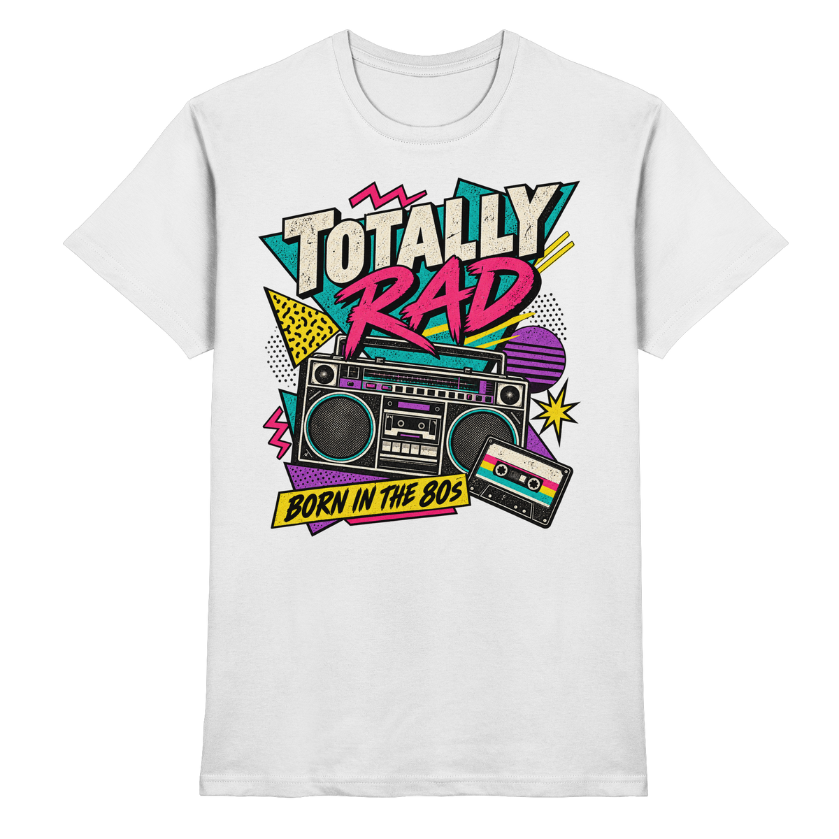 Totally Rad – Born in the 80s T-Shirt
