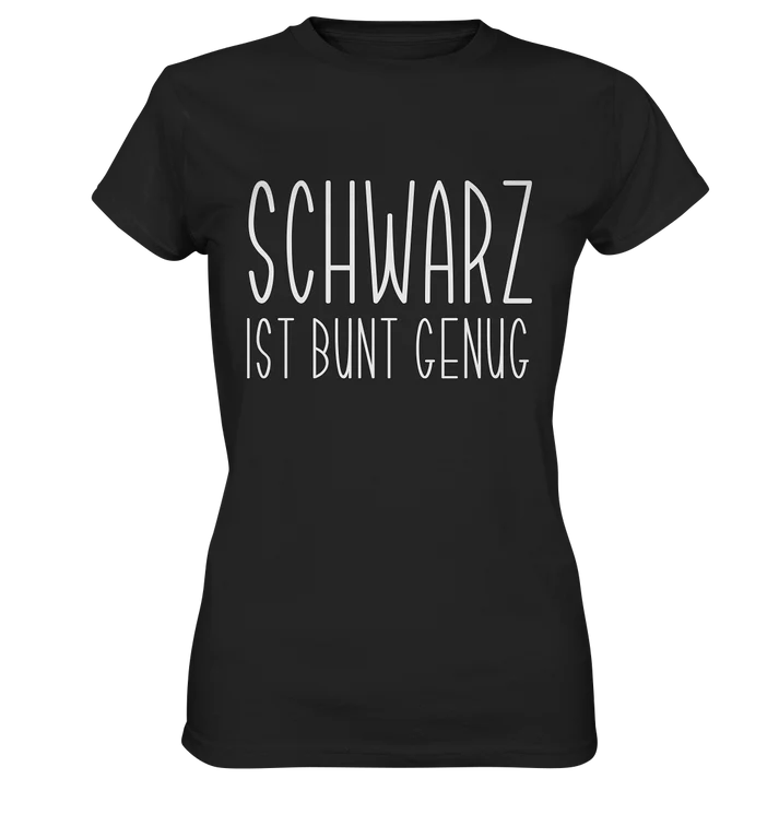 Schwarz ist bunt genug - Ladies Shirt