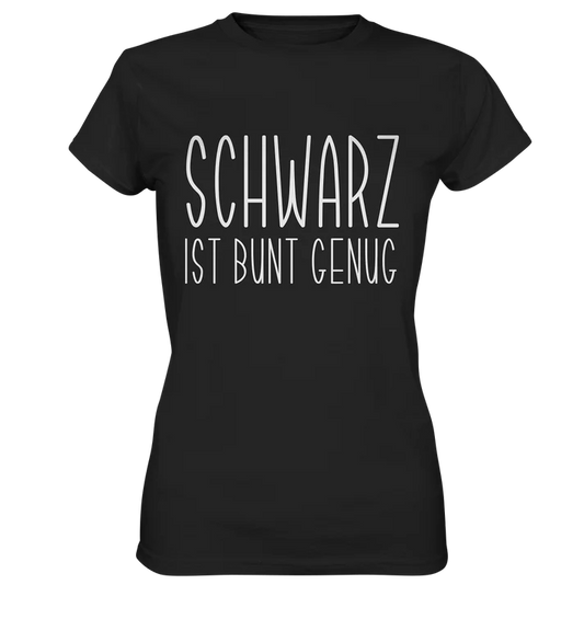Schwarz ist bunt genug - Ladies Shirt
