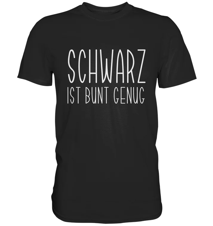 Schwarz ist bunt genug- T-Shirt