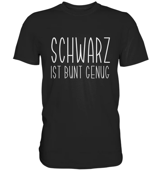 Schwarz ist bunt genug- T-Shirt